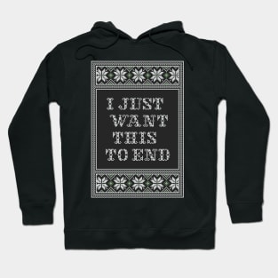 I JUST WANT THIS TO END II Hoodie